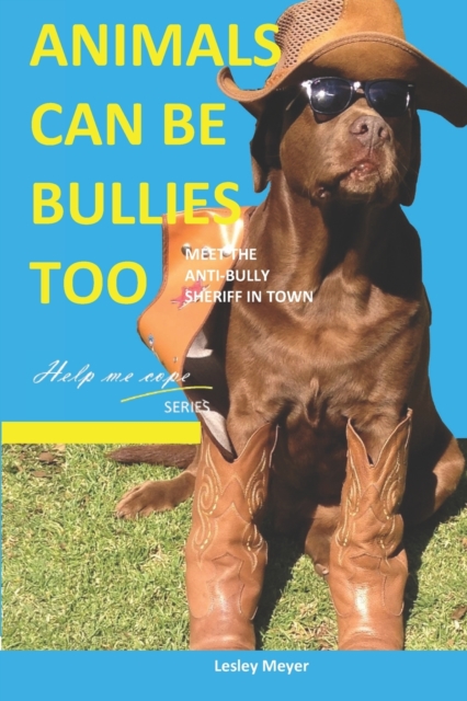 Animals can be bullies too. : Meet the anti-bully sheriff in town, Paperback / softback Book