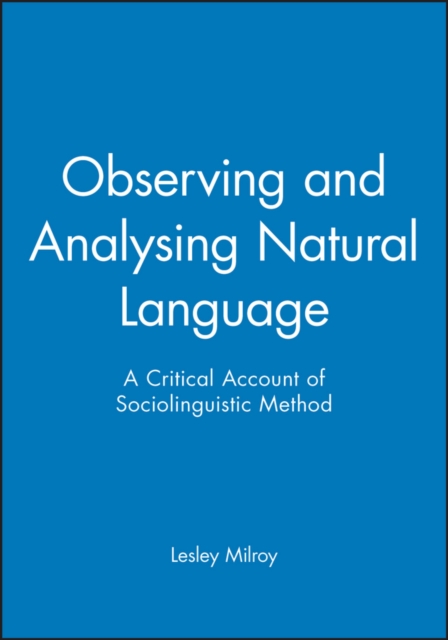 Observing and Analysing Natural Language : A Critical Account of Sociolinguistic Method, Paperback / softback Book