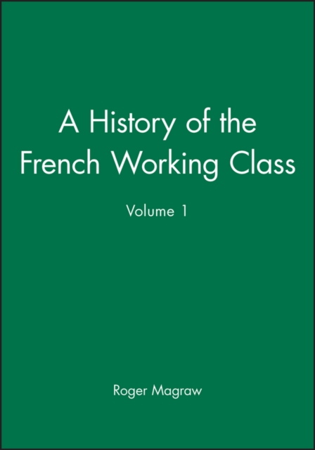 A History of the French Working Class, Volume 1, Hardback Book