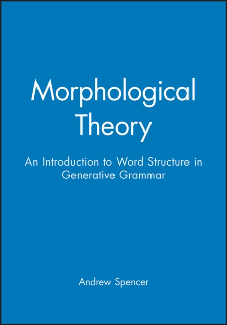 Morphological Theory : An Introduction to Word Structure in Generative Grammar, Paperback / softback Book