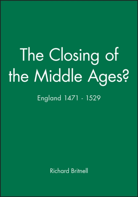 The Closing of the Middle Ages? : England 1471 - 1529, Hardback Book