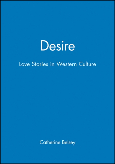 Desire : Love Stories in Western Culture, Paperback / softback Book