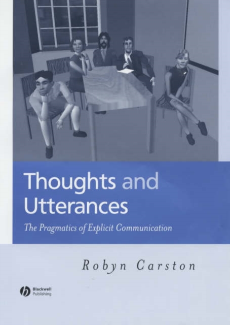 Thoughts and Utterances : The Pragmatics of Explicit Communication, Hardback Book