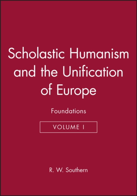 Scholastic Humanism and the Unification of Europe, Volume I : Foundations, Hardback Book