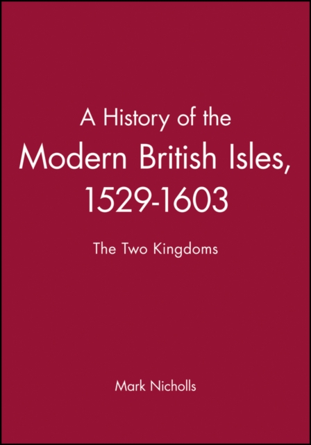 A History of the Modern British Isles, 1529-1603 : The Two Kingdoms, Paperback / softback Book