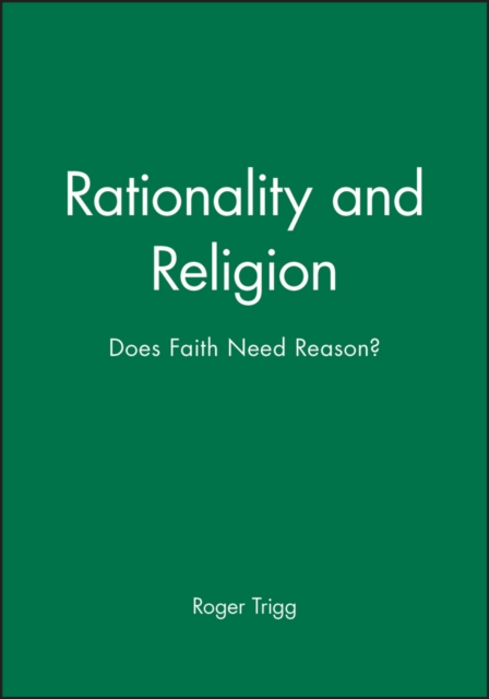 Rationality and Religion : Does Faith Need Reason?, Paperback / softback Book