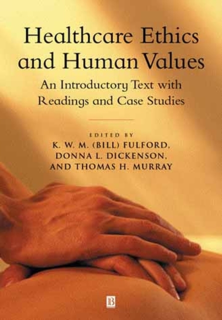 Healthcare Ethics and Human Values - An Introductory Text with Readings and Case Studies, Hardback Book