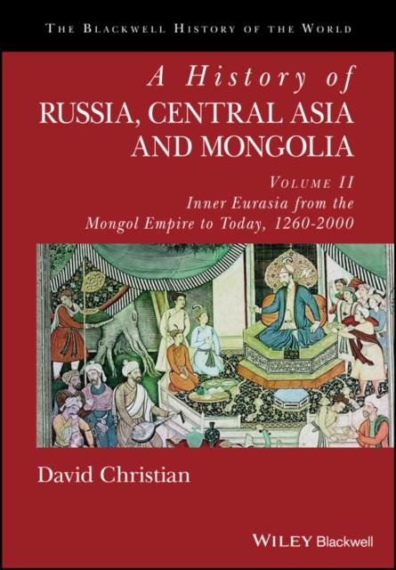 A History of Russia, Central Asia and Mongolia, Volume II : Inner Eurasia from the Mongol Empire to Today, 1260 - 2000, Hardback Book