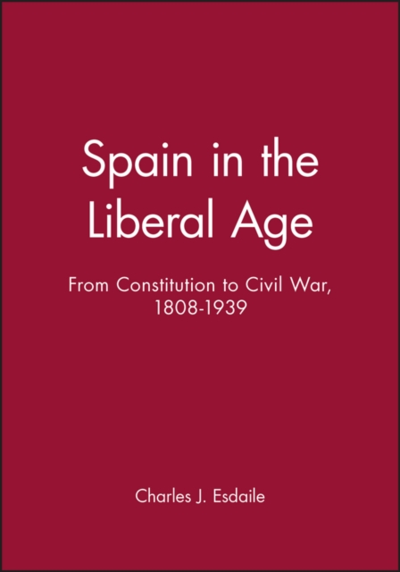 Spain in the Liberal Age : From Constitution to Civil War, 1808-1939, Paperback / softback Book