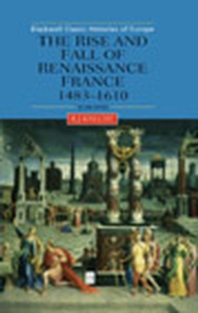 The Rise and Fall of Renaissance France : 1483-1610, Hardback Book