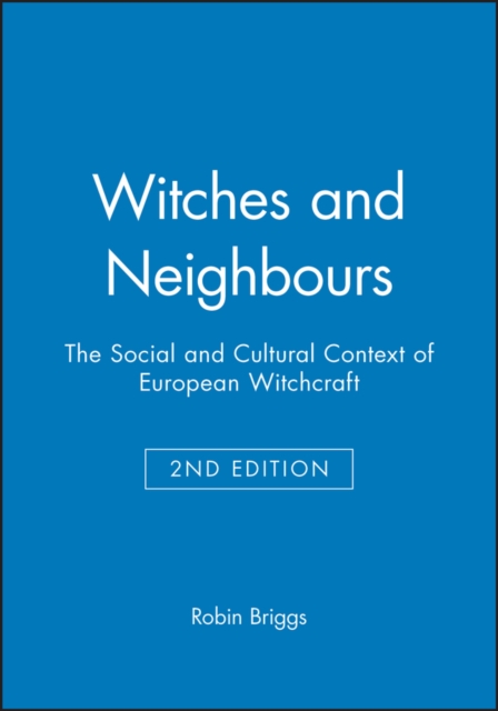 Witches and Neighbours : The Social and Cultural Context of European Witchcraft, Paperback / softback Book