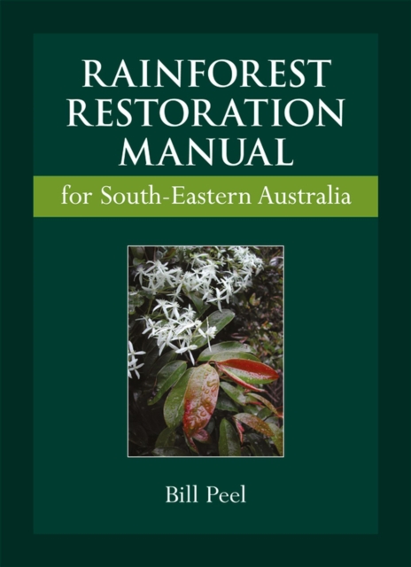 Rainforest Restoration Manual for South-Eastern Australia : Based on the Rainforests of South-Eastern Australia, Mixed media product Book
