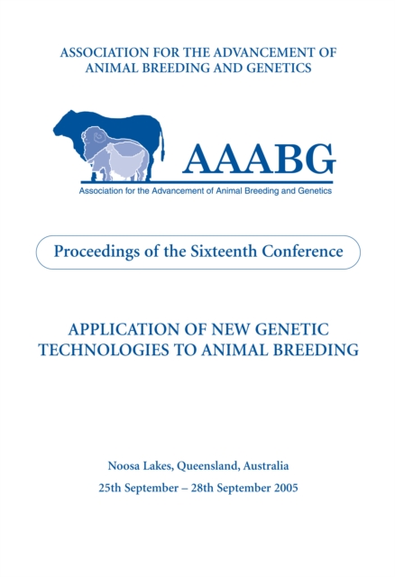 Application of New Genetic Technologies to Animal Breeding : Proceedings of the 16th Biennial Conference of the Association for the Advancement of Animal Breeding and Genetics (AAABG) 25-28 September, EPUB eBook