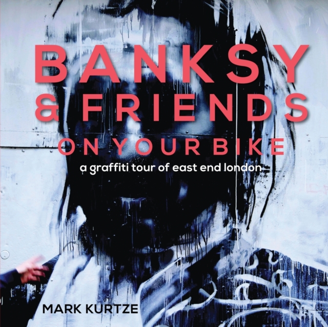 Banksy and Friends : A Graffiti Tour of East London, Paperback / softback Book