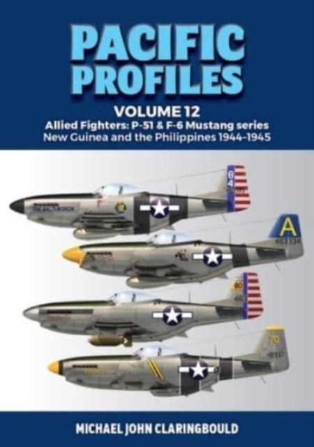 Pacific Profiles Volume 12 : Allied Fighters: P-51 & F-6 Mustang Series New Guinea and the Philippines 1944-1945, Paperback / softback Book
