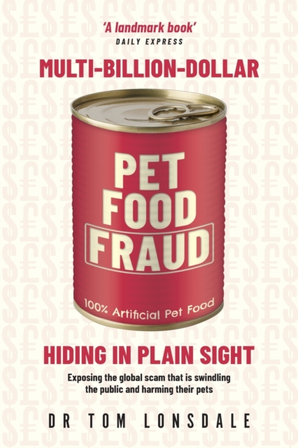 Multi-Billion-Dollar Pet Food Fraud : Hiding in Plain Sight, Paperback / softback Book