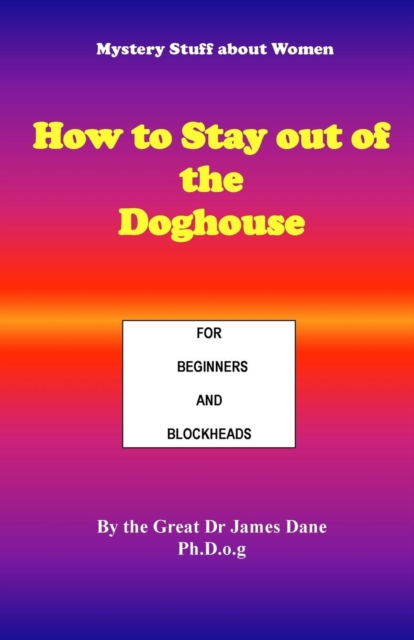 How to Stay out of the Doghouse : For Beginners and Blockheads, Paperback / softback Book