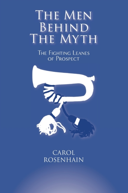 The Men Behind the Myth : The Fighting Leanes of Prospect, Paperback / softback Book