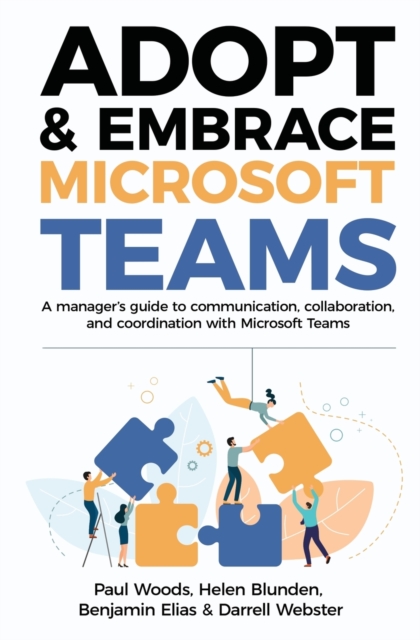 Adopt & Embrace Microsoft Teams : A manager's guide to communication, collaboration, and coordination with Microsoft Teams, Paperback / softback Book