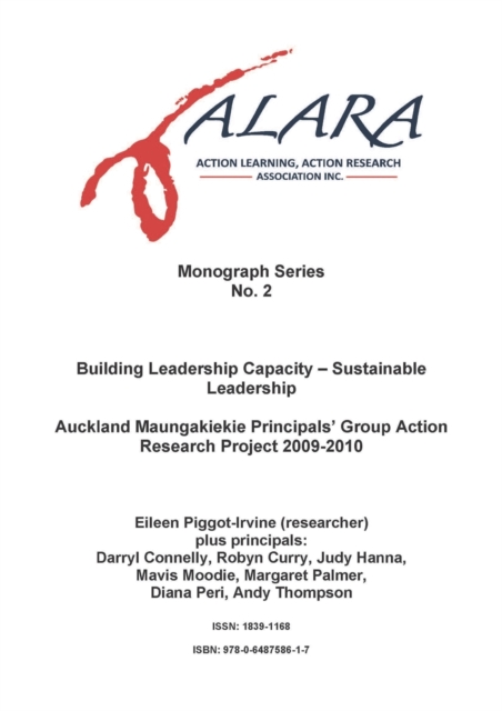 ALARA Monograph 2 Building Leadership Capacity - Sustainable Leadership : Auckland Maungakiekie Principals' Group Action Research Project 2009-2010, Paperback / softback Book