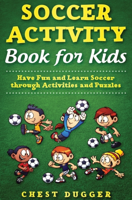 Soccer Activity Book for Kids : Have Fun and Learn Soccer through Activity And Puzzles, Hardback Book