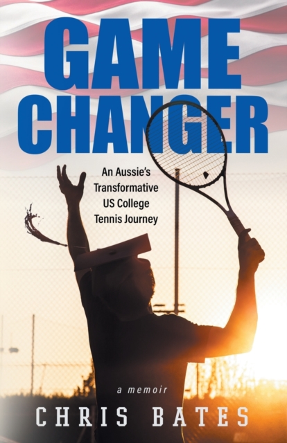 Game Changer : An Aussie's Transformative US College Tennis Journey, Paperback / softback Book