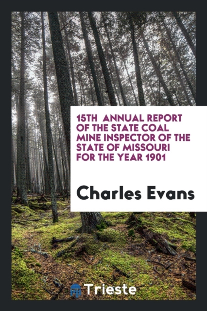 15th Annual Report of the State Coal Mine Inspector of the State of Missouri for the Year 1901, Paperback Book