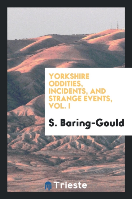 Yorkshire Oddities, Incidents, and Strange Events, Vol. I, Paperback Book