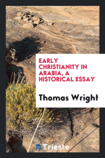 Early Christianity in Arabia, a Historical Essay, Paperback Book