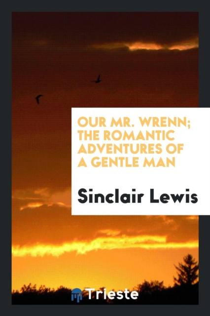 Our Mr. Wrenn; The Romantic Adventures of a Gentle Man, Paperback Book