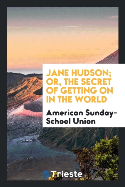 Jane Hudson; Or, the Secret of Getting on in the World, Paperback Book