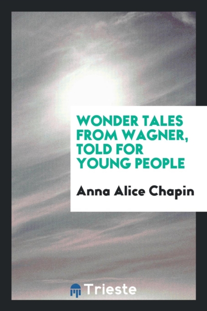 Wonder Tales from Wagner, Told for Young People, Paperback Book