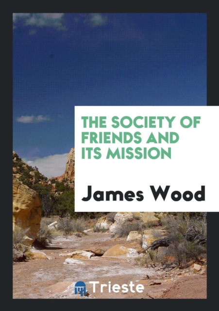 The Society of Friends and Its Mission, Paperback Book