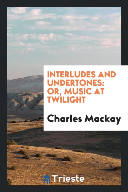 Interludes and Undertones; Or Music at Twilight, Paperback Book