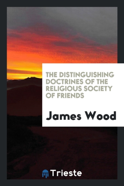 The Distinguishing Doctrines of the Religious Society of Friends, Paperback Book