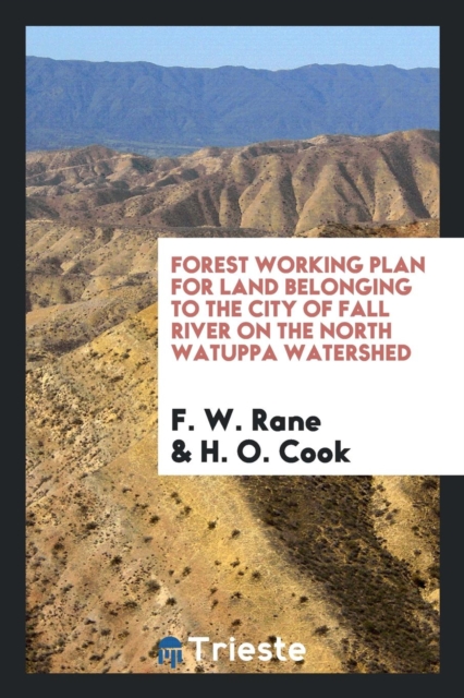 Forest Working Plan for Land Belonging to the City of Fall River on the North Watuppa Watershed, Paperback Book
