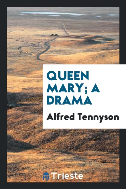 Queen Mary; A Drama, Paperback Book