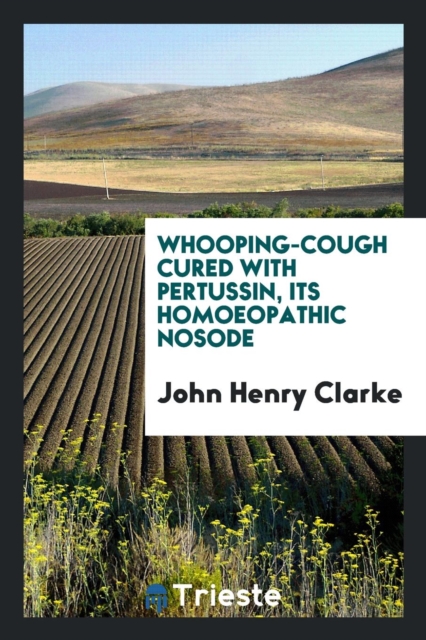 Whooping-Cough Cured with Pertussin, Its Homoeopathic Nosode, Paperback Book