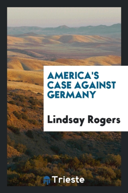 America's Case Against Germany, Paperback Book