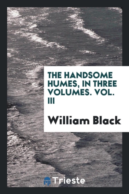 The Handsome Humes, in Three Volumes. Vol. III, Paperback Book