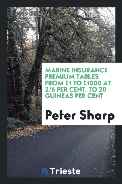 Marine Insurance Premium Tables from  1 to  1000 at 2/6 Per Cent. to 20 Guineas Per Cent, Paperback Book