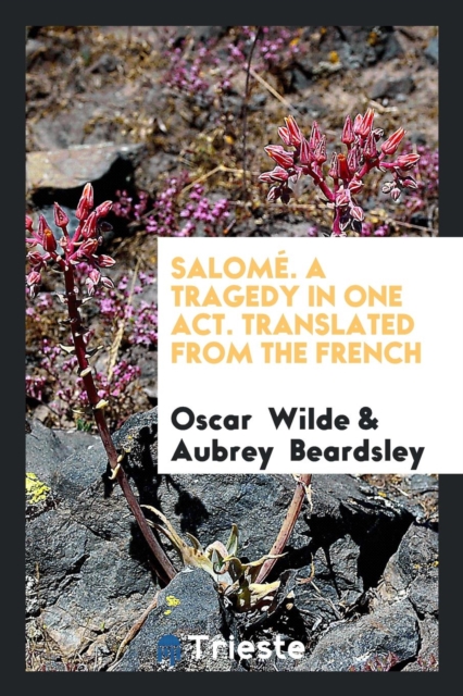 Salom . a Tragedy in One Act. Translated from the French, Paperback Book