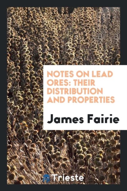 Notes on Lead Ores : Their Distribution and Properties, Paperback Book