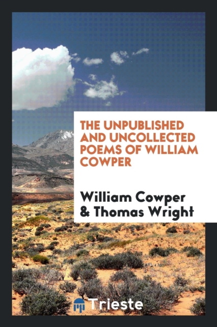 The Unpublished and Uncollected Poems of William Cowper, Paperback Book