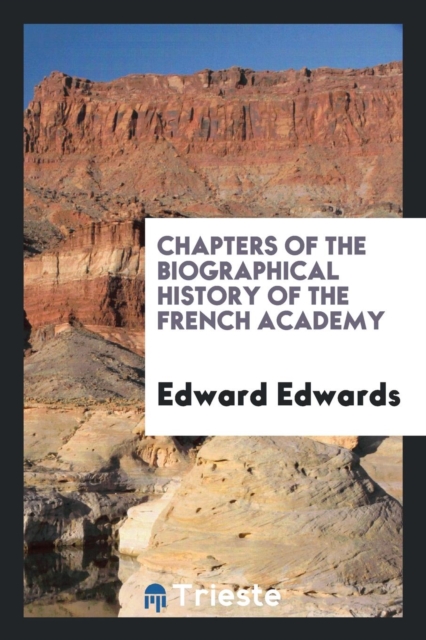 Chapters of the Biographical History of the French Academy, Paperback Book