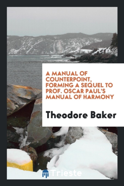 A Manual of Counterpoint, Forming a Sequel to Prof. Oscar Paul's Manual of Harmony, Paperback Book