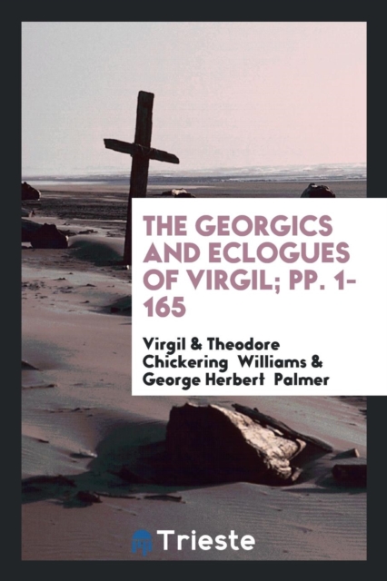 The Georgics and Eclogues of Virgil; Pp. 1-165, Paperback Book