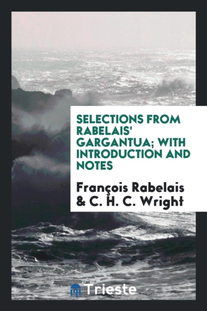 Selections from Rabelais' Gargantua; With Introduction and Notes, Paperback Book
