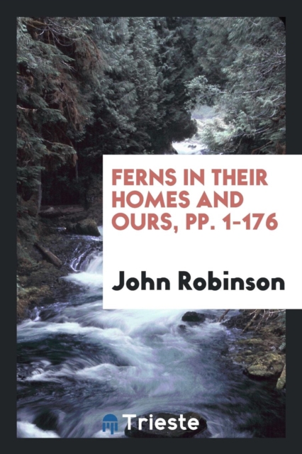 Ferns in Their Homes and Ours, Pp. 1-176, Paperback Book