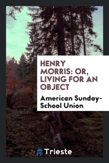 Henry Morris : Or, Living for an Object, Paperback Book